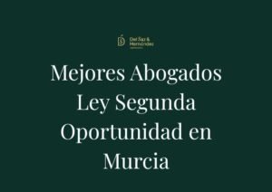 Los Mejores Abogados Ley de Segunda Oportunidad en Murcia: Ranking Top 10 de Despachos (2026)